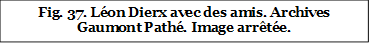 Fig. 37. Léon Dierx avec des amis. Archives Gaumont Pathé. Image arrêtée.
.
